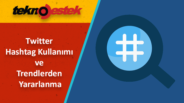 Twitter Hashtag Kullanımı ve Trendlerden Yararlanma Twitter Hashtag Kullanımı ve Trendlerden Yararlanma Hakkında Bilmeniz Gerekenler