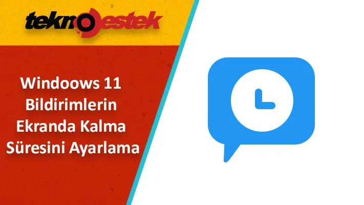 Windoows 11 Bildirimlerin Ekranda Kalma Suresi - Windoows 11 Bildirimlerin Ekranda Kalma Süresi