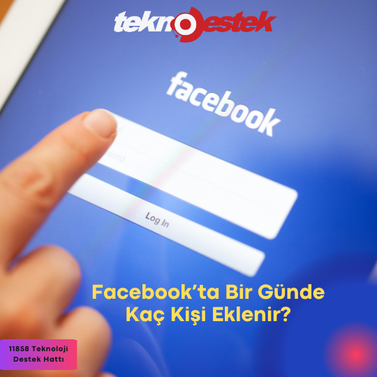 Facebook’ ta Bir Günde Kaç Kişi Eklenir? Kişi ekleme sınırı ne kadar