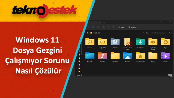 Windows 11 Dosya Gezgini Çalışmıyor Sorunu Nasıl Çözülür