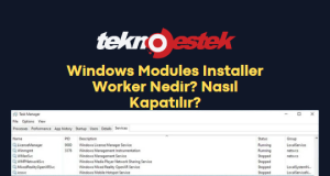 Windows Modules Installer Worker Nedir? Nasıl Kapatılır?