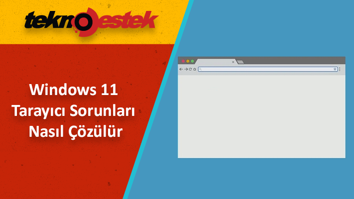 Windows 11 Tarayici Sorunlari Nasil Cozulur - Windows 11 Tarayıcı Sorunları Nasıl Çözülür