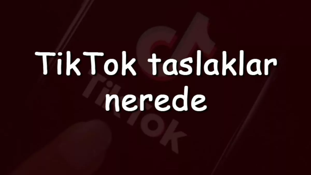 TikTok Kayıp Taslaklar Nasıl Kurtarılır