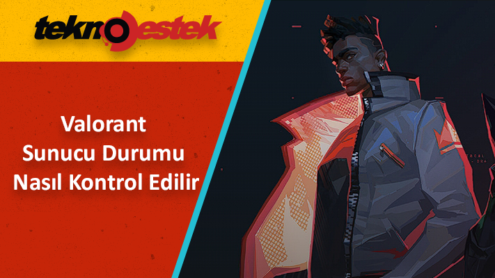 Valorant Sunucu Durumu ve Sunucu Sorunu Çözümü