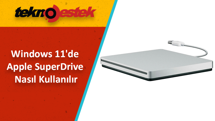 Apple SuperDrive Windows 11de Nasil Kullanilir