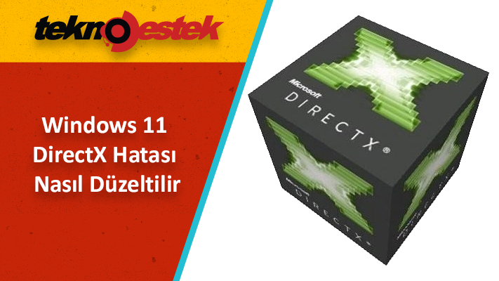 Windows 11 DirectX Hatasi Nasil Duzeltilir