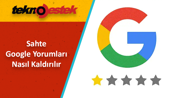 Sahte Google Yorumları Nasıl Tespit Edilir ve Kaldırılır