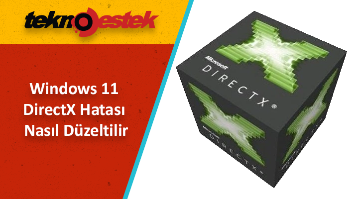 Windows 11 DirectX Hatası Nasıl Düzeltilir Windows 11 DirectX Hatasi Nasil Duzeltilir - Windows 11 DirectX Hatası Nasıl Düzeltilir