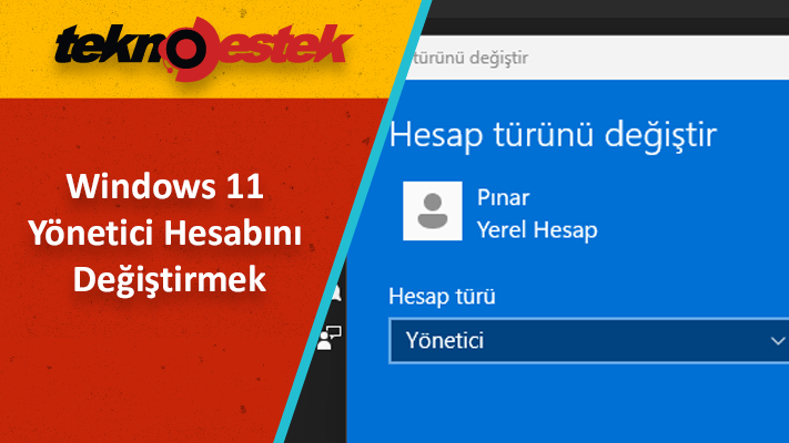 Windows 11 Yonetici Hesabini Degistirmek