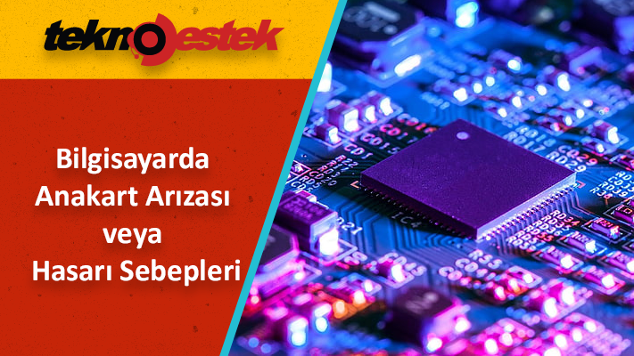 Anakart Arızası veya Hasarı Sebepleri