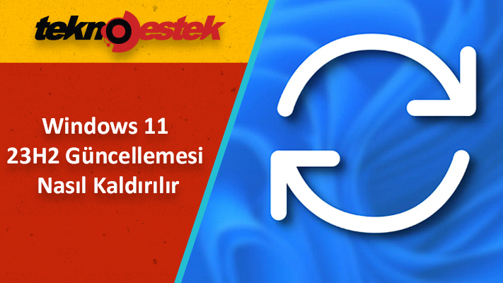 Windows 11 23H2 Nasil Kaldirilir