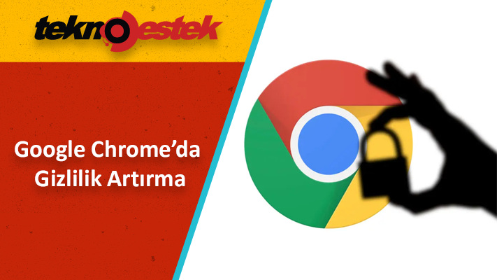 Google Chrome Gizlilik Artırma Google Chrome Gizlilik Artirma - Google Chrome Gizlilik Artırma
