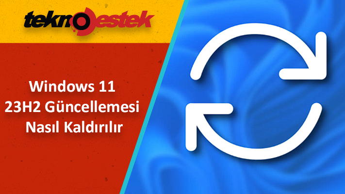 Windows 11 23H2 Nasıl Kaldırılır Windows 11 23H2 Nasil Kaldirilir - Windows 11 23H2 Nasıl Kaldırılır
