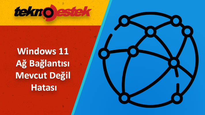 Windows 11 Ağ Bağlantısı Mevcut Değil Hatası Ağ Bağlantısı Mevcut Değil Hatası Çözümü