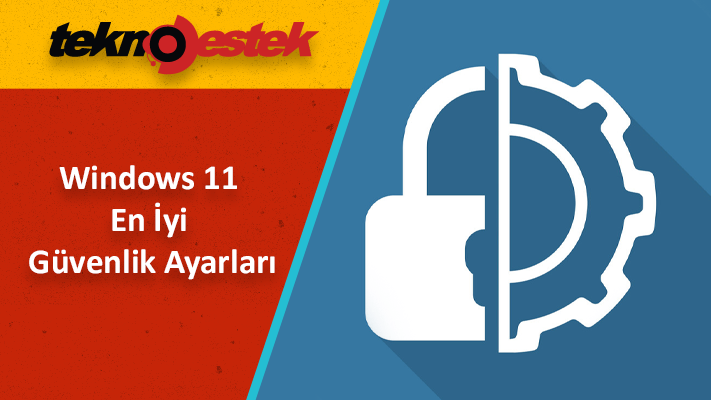 Windows 11 En Iyi Guvenlik Ayarlari - Windows 11 En İyi Güvenlik Ayarları