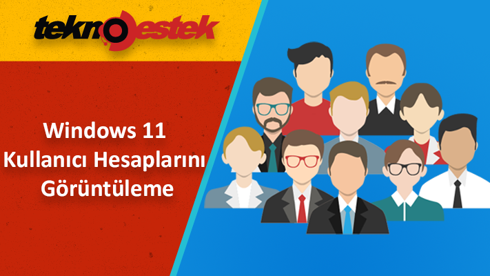 Windows 11 Kullanıcı Hesapları Nasıl Görüntülenir