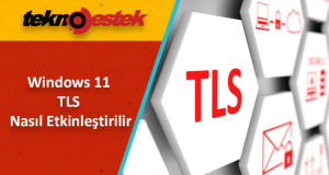 Windows 11 TLS Sürümleri 1.0 ve 1.1'i Etkinleştirme