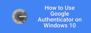 Google Authenticator Nasıl Kullanılır