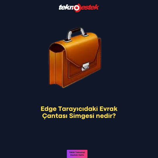 Edge Tarayıcıdaki Evrak Çantası Simgesi nedir
