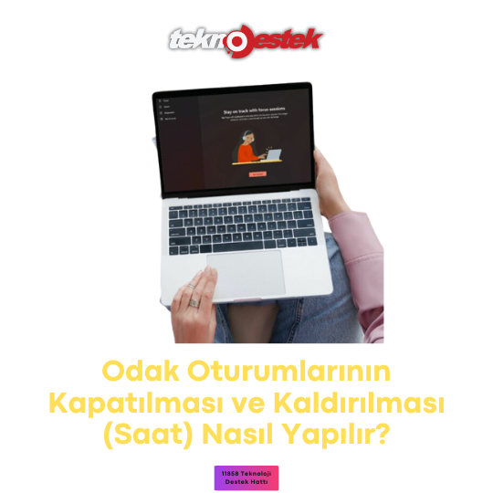 Odak Oturumlarının Kapatılması Adım Adım İşlemler