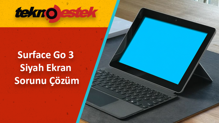 Surface Go 3 Siyah Ekran Sorunu Cozum - Surface Go 3 Siyah Ekran Sorunu Çözüm