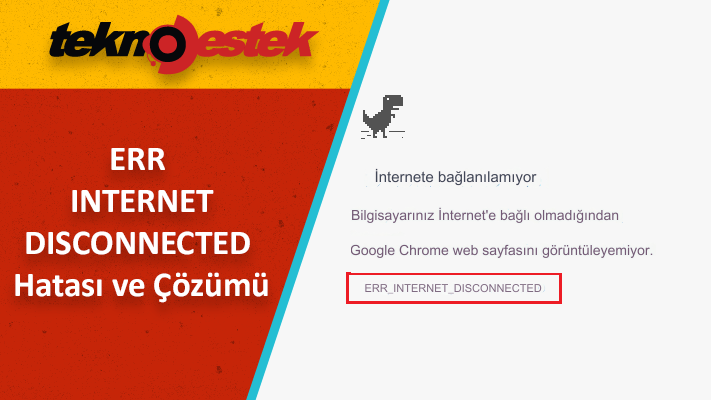 ERR_INTERNET_DISCONNECTED Hatası Çözüm Yolları