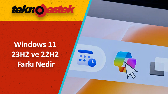 Windows 11 23H2 ve 22H2 Farkı Nedir