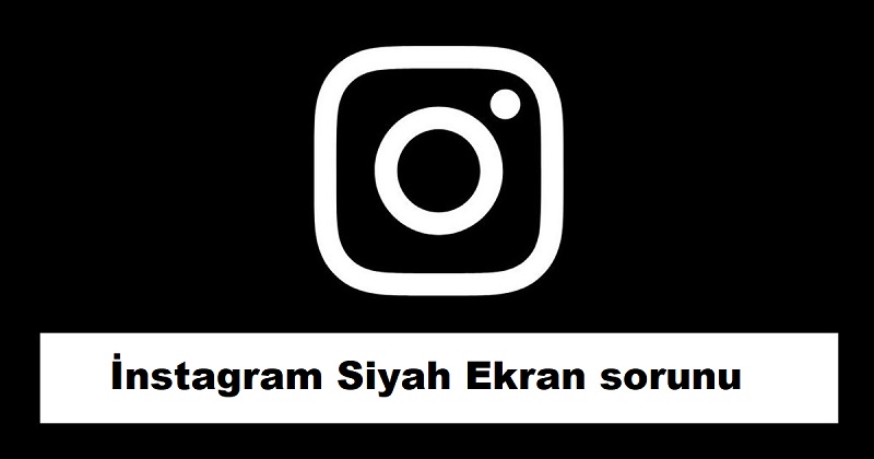 İnstagram Siyah Ekran Sorunu