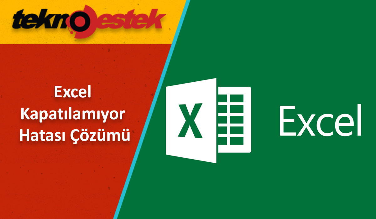 Excel Kapatılamıyor Hatası Çözümü