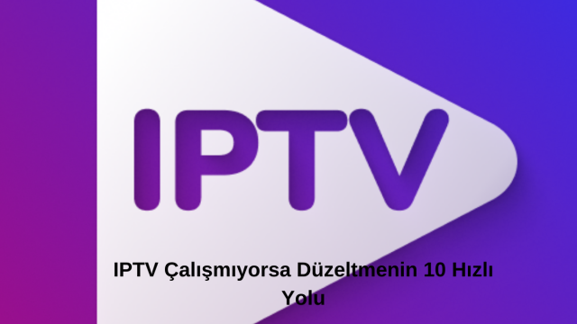 IPTV Çalışmıyorsa Düzeltme Adımları