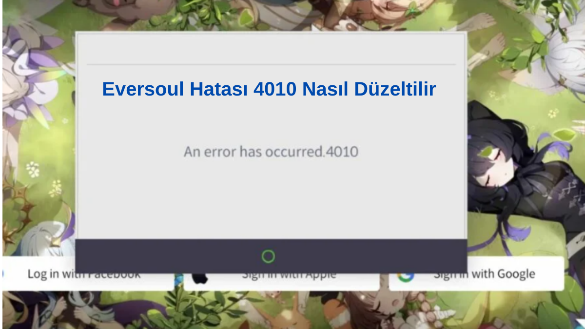Eversoul Hatası 4010 Sorun Giderme
