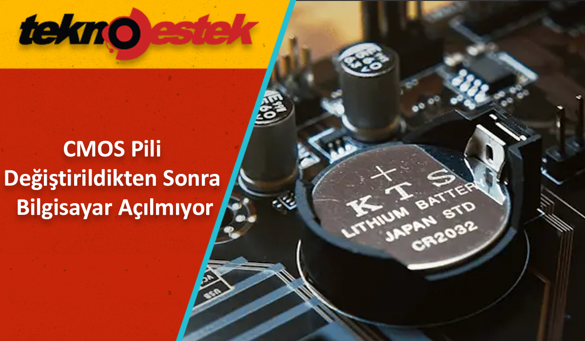 CMOS Pili Değişti Artık Bilgisayar Açılmıyor CMOS Pilini Değiştirildikten Sonra Bilgisayar Açılmıyor
