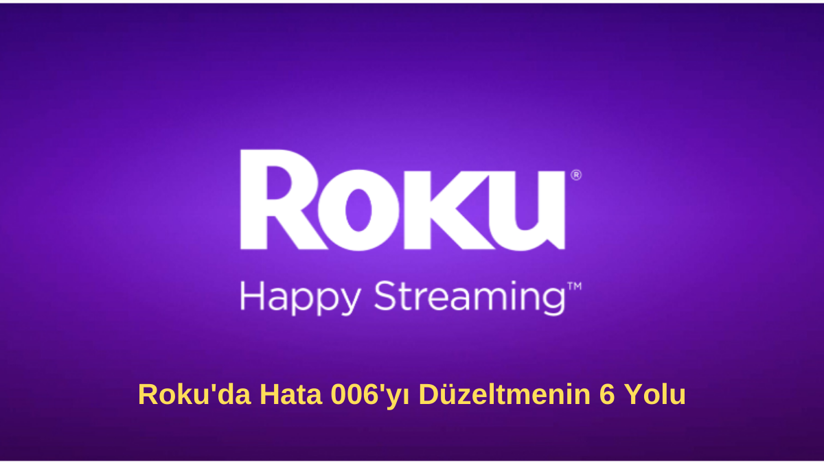 Roku'da Hata 006'yı Düzeltmenin 6 Yolu Rokuda Hata 006yi Duzeltmenin 6 YoluK 1 - Roku'da Hata 006'yı Düzeltmenin 6 Yolu