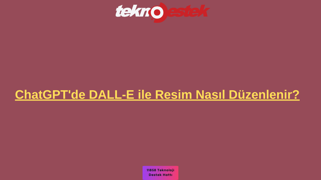 DALL-E ile Resim Nasıl Düzenlenir ChatGPT'de DALL-E ile Resim Nasıl Düzenlenir