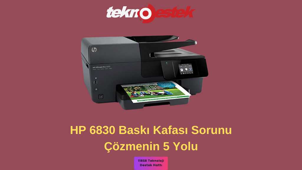 HP 6830 Baskı Kafası Sorunları