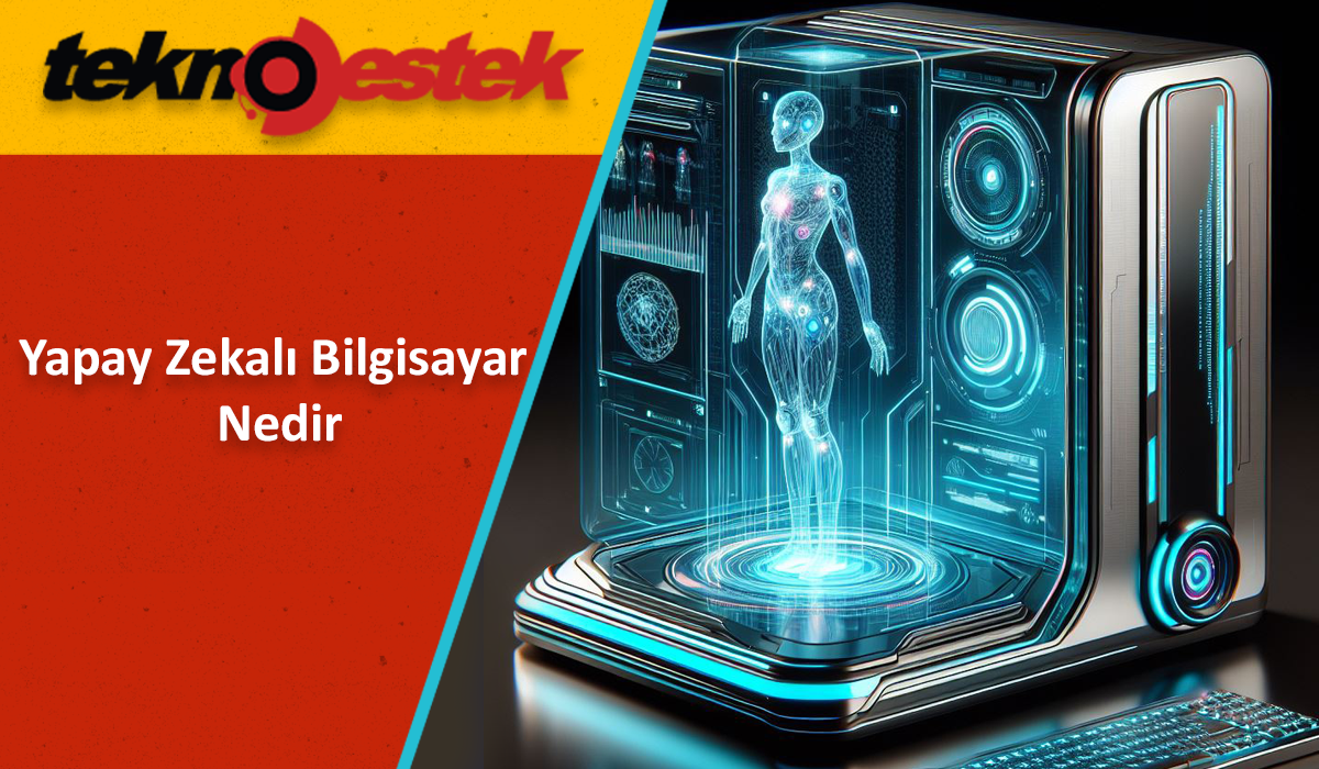 Yapay Zekalı Bilgisayar Nedir Yapay Zekalı Bilgisayar Nedir