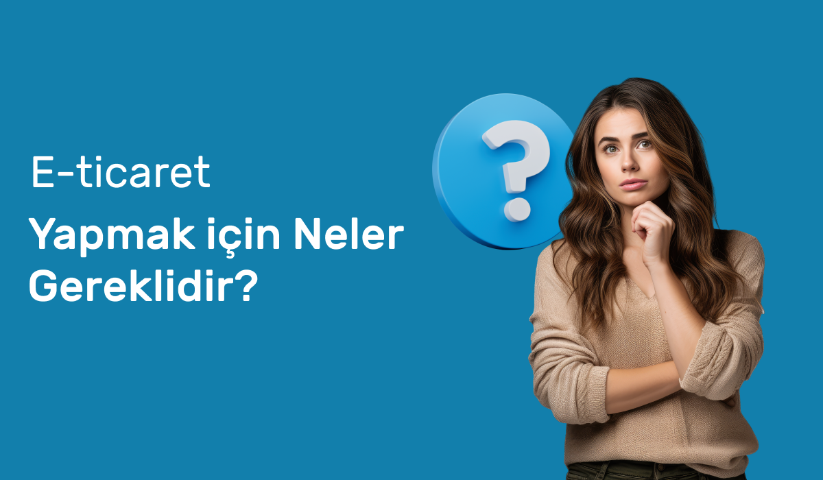 e ticaret yapmak icin neler gereklidir ongorsel - E Ticaret Yapmak için Neler Gereklidir?