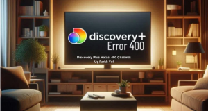 Discovery Plus Hatası 400 Çözüm Adımları