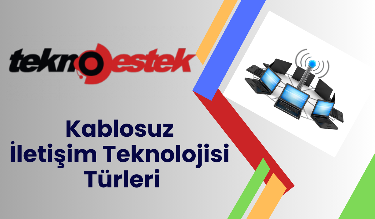 Kablosuz İletişim Teknolojisi Türleri