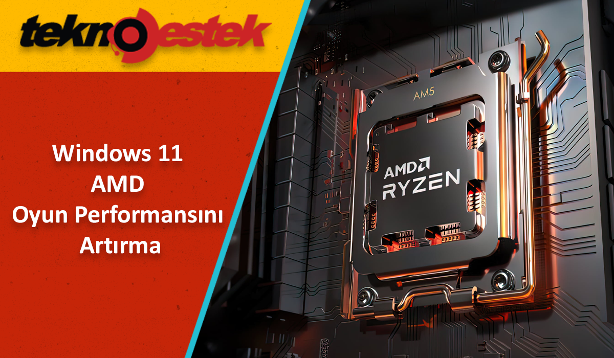 Windows 11 AMD Oyun Performansini Artirma - Windows 11 AMD Oyun Performansını Artırma