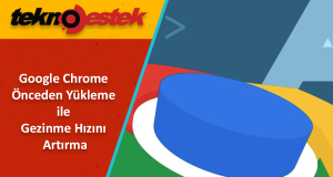 Chrome Sayfaları Önceden Yükleme ile Gezinme Hızını Artırma