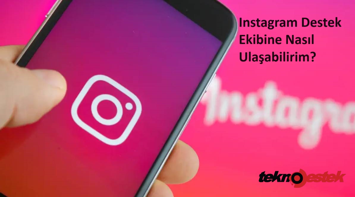 Instagram Destek Ekibine Nasil Ulasabilirim