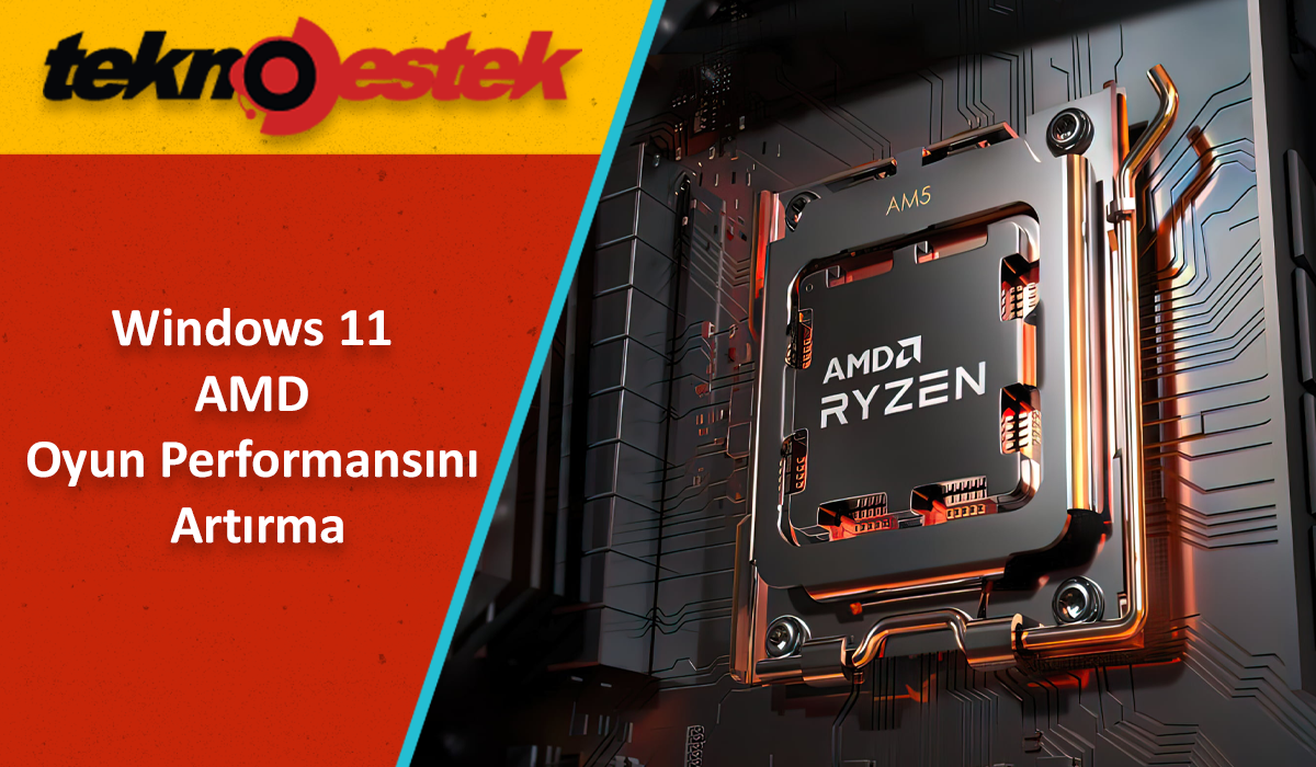 Windows 11 AMD Oyun Performansini Artirma