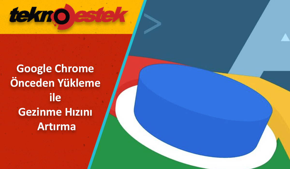 Chrome Sayfaları Önceden Yükleme ile Gezinme Hızını Artırma Chrome Sayfaları Önceden Yükleme ile Gezinme Hızını Artırma
