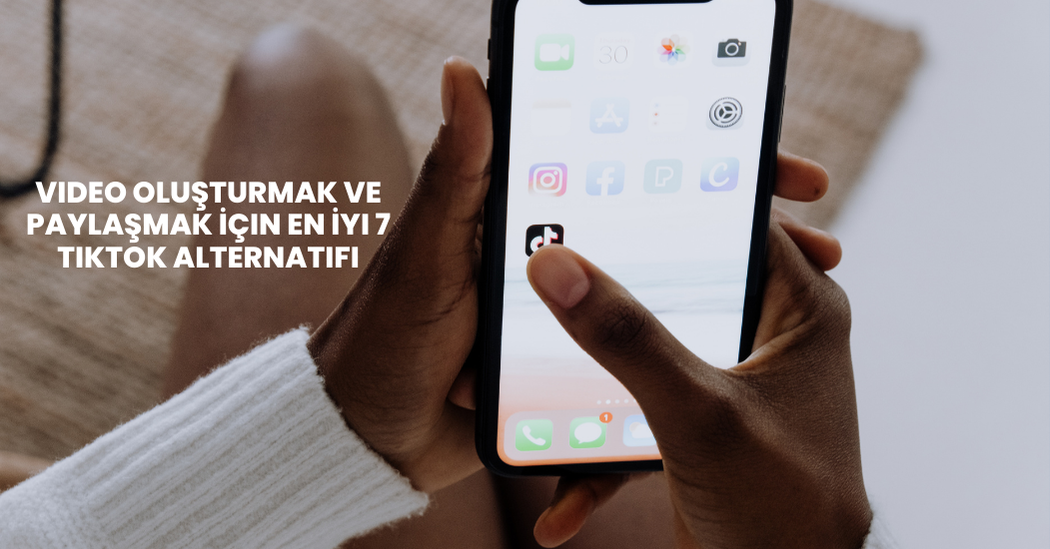 Video Oluşturmak Ve Paylaşmak İçin En İyi 7 TikTok Alternatifi En İyi 7 TikTok Alternatifi