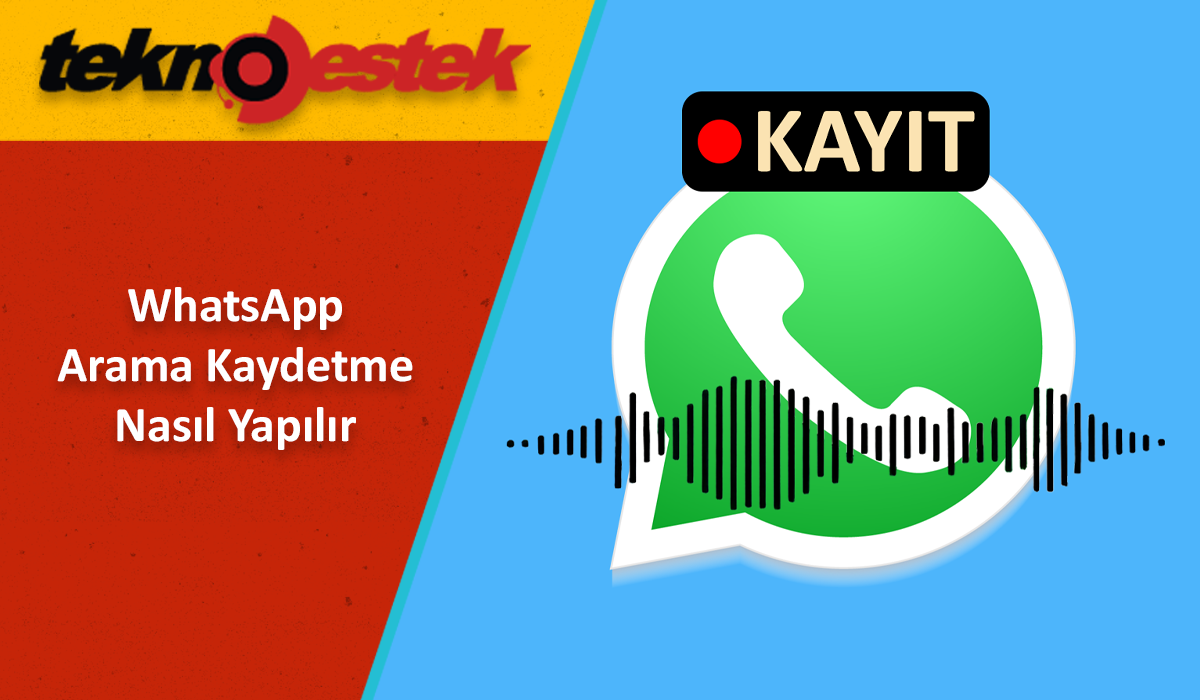 WhatsApp Arama Kaydetme Nasil Yapilir - WhatsApp Arama Kaydetme Nasıl Yapılır