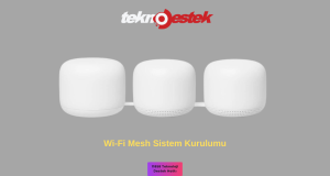 Wi-Fi Mesh Sistem Kurulumu Nasıl Yapılır