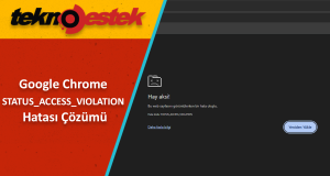 Chrome STATUS_ACCESS_VIOLATION Hatası Çözümü