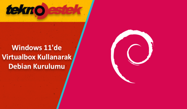 Windows 11'de Virtualbox Kullanarak Debian Kurulumu