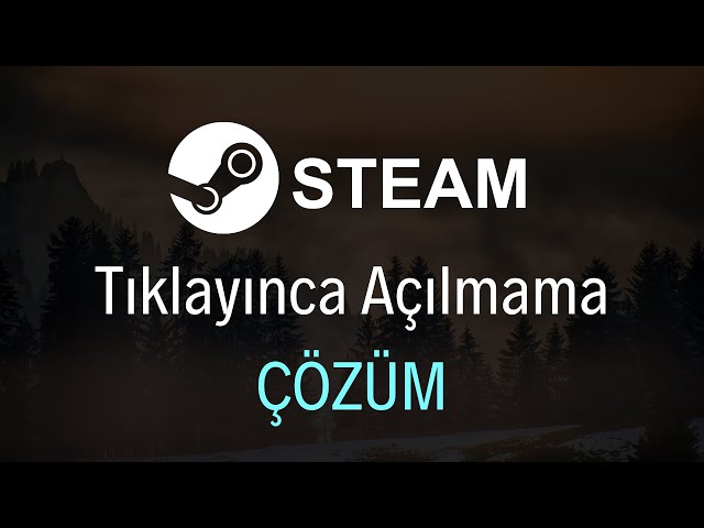 Steam Acilmiyor Sebebi ve Cozumu Nedir - Steam Açılmıyor Sebebi ve Çözümü Nedir